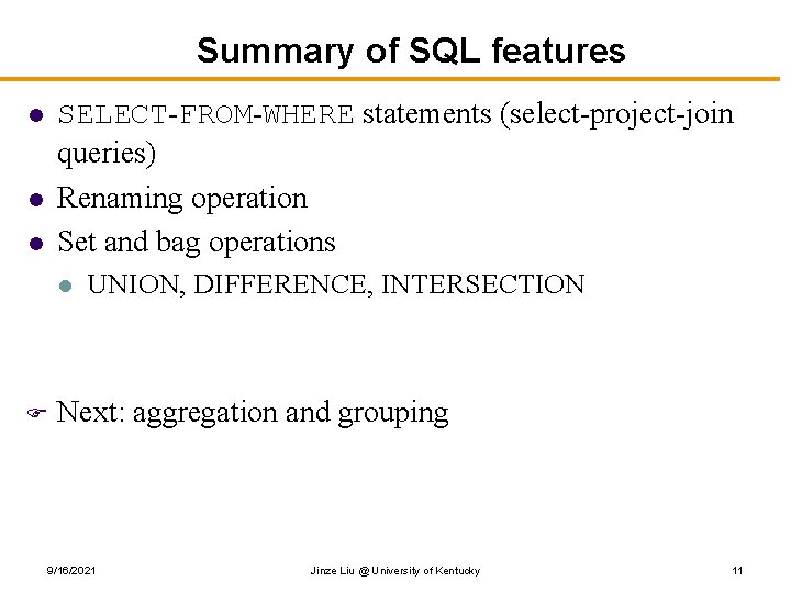 Summary of SQL features SELECT-FROM-WHERE statements (select-project-join queries) Renaming operation Set and bag operations