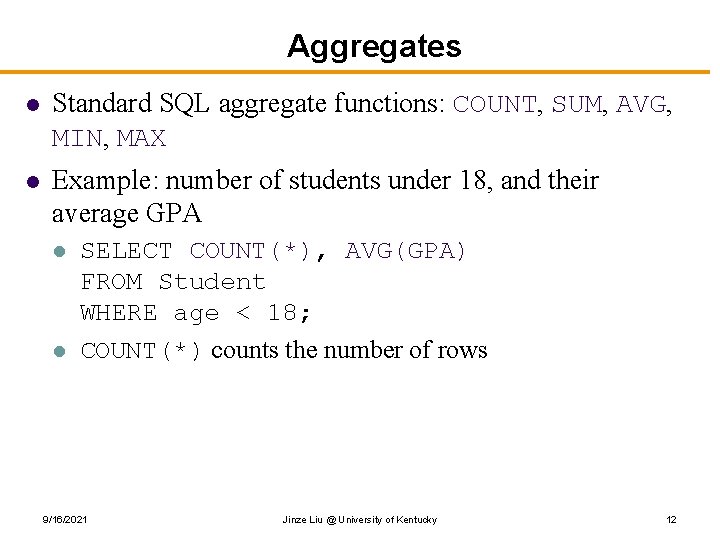 Aggregates l Standard SQL aggregate functions: COUNT, SUM, AVG, MIN, MAX l Example: number