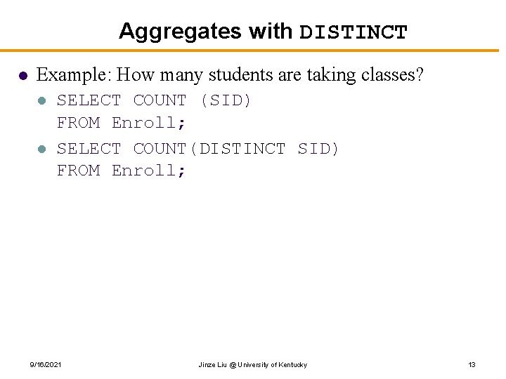 Aggregates with DISTINCT l Example: How many students are taking classes? l l SELECT