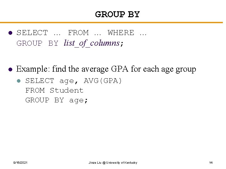 GROUP BY l SELECT … FROM … WHERE … GROUP BY list_of_columns; l Example: