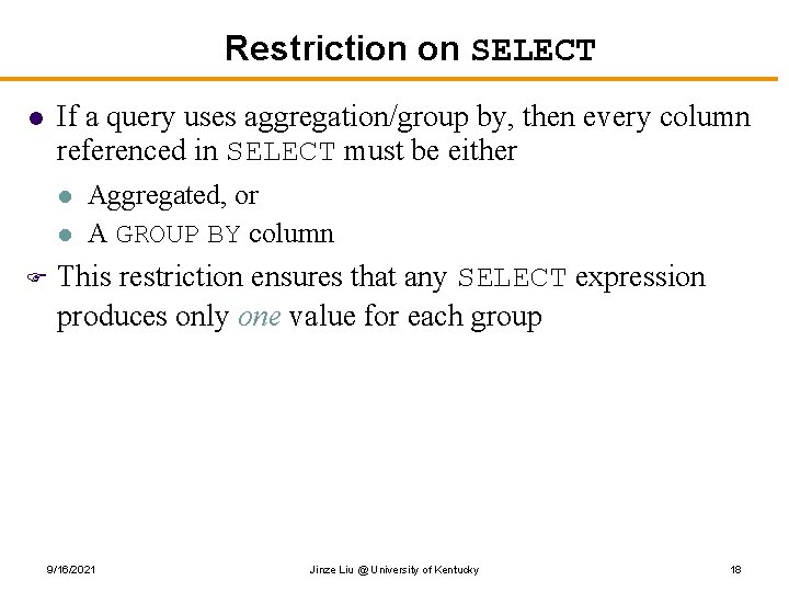 Restriction on SELECT If a query uses aggregation/group by, then every column referenced in