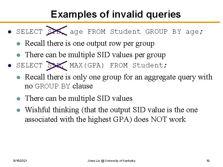Examples of invalid queries l SELECT SID, age FROM Student GROUP BY age; l