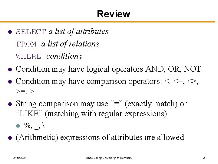 Review l SELECT a list of attributes FROM a list of relations WHERE condition;