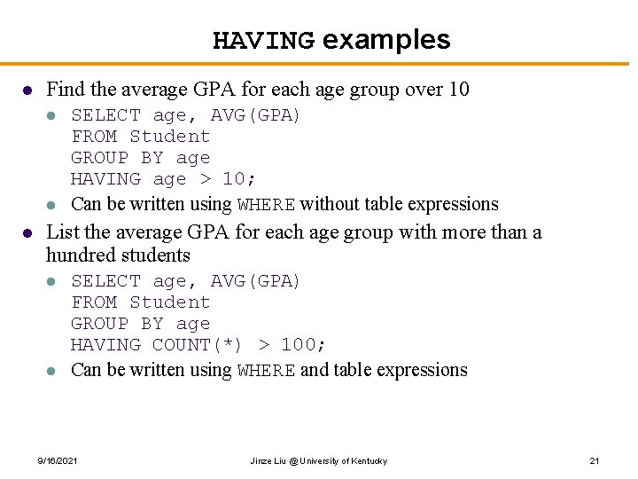 HAVING examples l Find the average GPA for each age group over 10 l