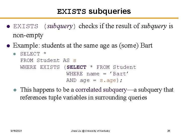 EXISTS subqueries l l EXISTS (subquery) checks if the result of subquery is non-empty