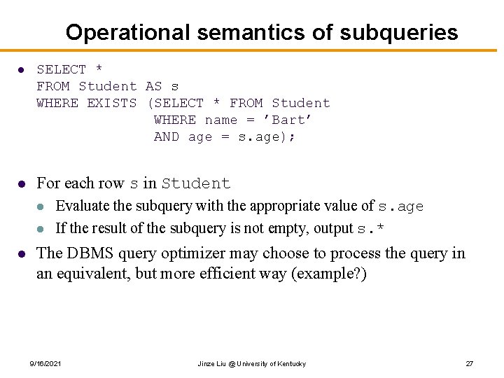 Operational semantics of subqueries l SELECT * FROM Student AS s WHERE EXISTS (SELECT