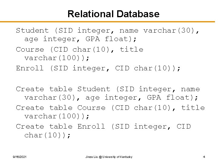 Relational Database Student (SID integer, name varchar(30), age integer, GPA float); Course (CID char(10),