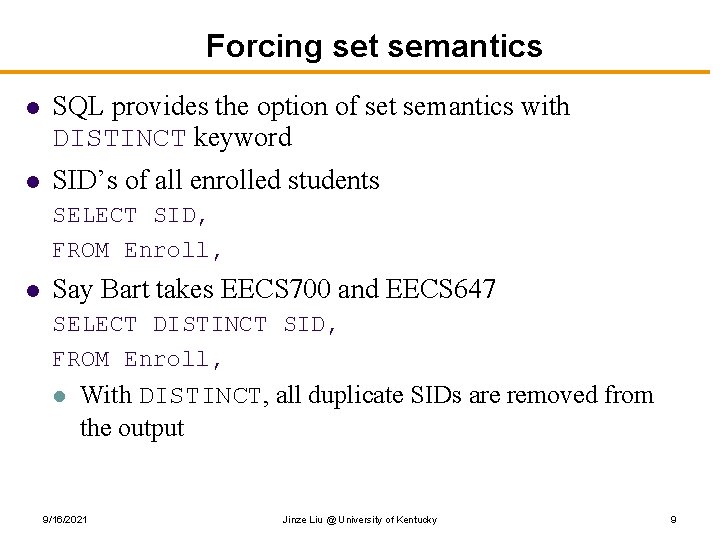 Forcing set semantics l SQL provides the option of set semantics with DISTINCT keyword