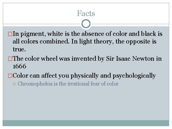 Facts �In pigment, white is the absence of color and black is all colors