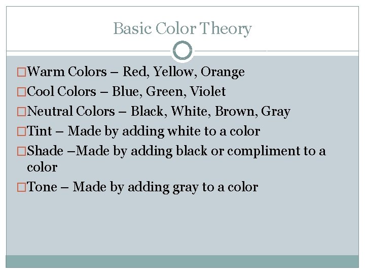 Basic Color Theory �Warm Colors – Red, Yellow, Orange �Cool Colors – Blue, Green,