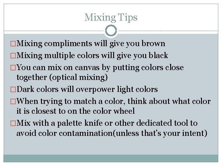 Mixing Tips �Mixing compliments will give you brown �Mixing multiple colors will give you