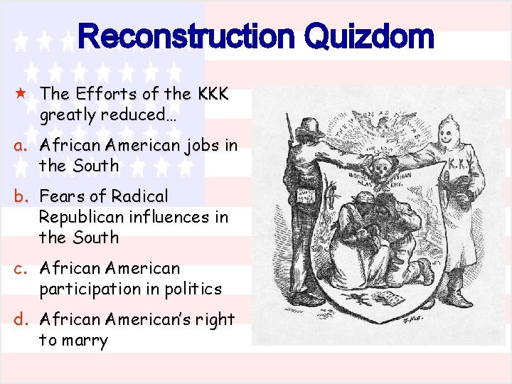 Reconstruction Quizdom « The Efforts of the KKK greatly reduced… a. African American jobs