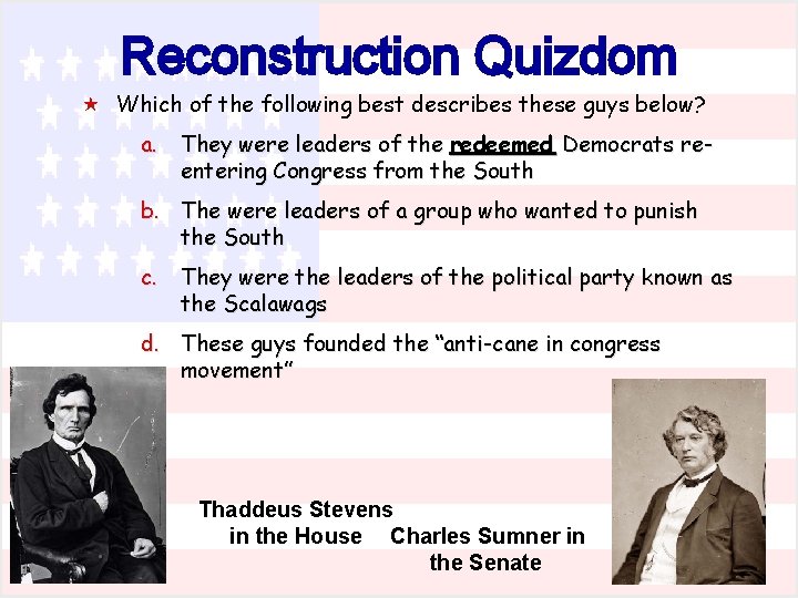 Reconstruction Quizdom « Which of the following best describes these guys below? a. They