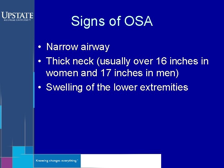 Signs of OSA • Narrow airway • Thick neck (usually over 16 inches in