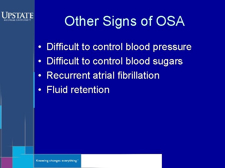 Other Signs of OSA • • Difficult to control blood pressure Difficult to control