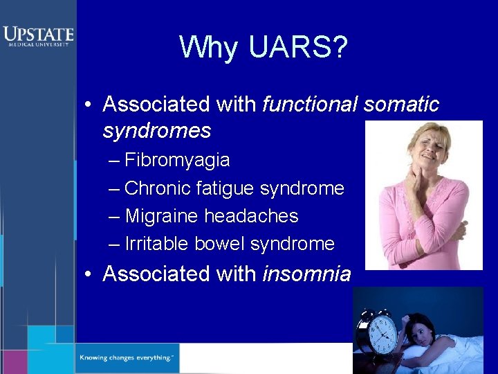 Why UARS? • Associated with functional somatic syndromes – Fibromyagia – Chronic fatigue syndrome