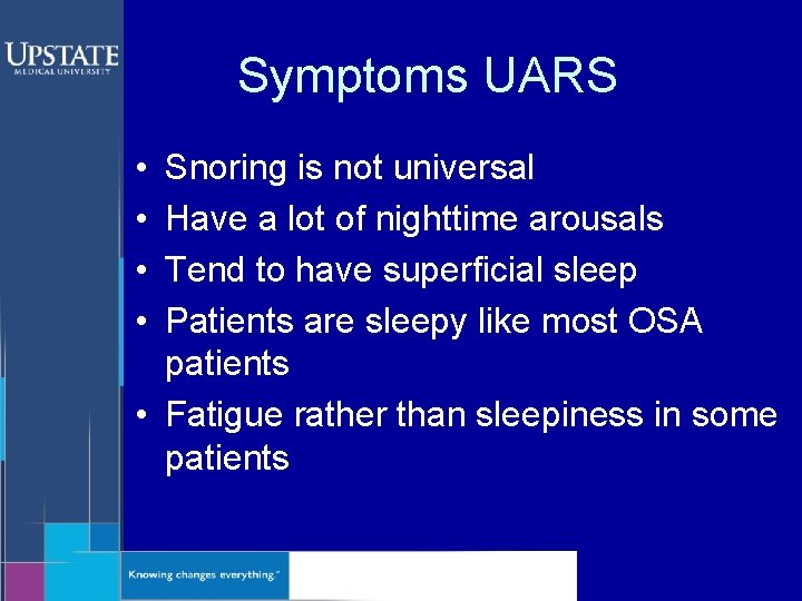 Symptoms UARS • • Snoring is not universal Have a lot of nighttime arousals