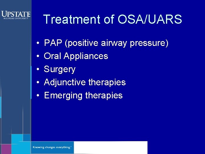 Treatment of OSA/UARS • • • PAP (positive airway pressure) Oral Appliances Surgery Adjunctive