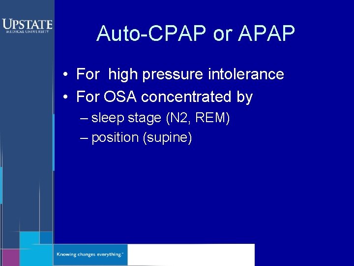 Auto-CPAP or APAP • For high pressure intolerance • For OSA concentrated by –