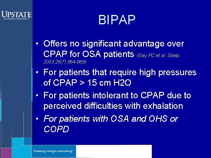 BIPAP • Offers no significant advantage over CPAP for OSA patients (Gay PC et