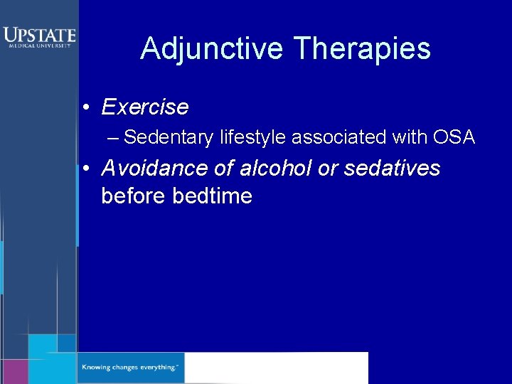 Adjunctive Therapies • Exercise – Sedentary lifestyle associated with OSA • Avoidance of alcohol