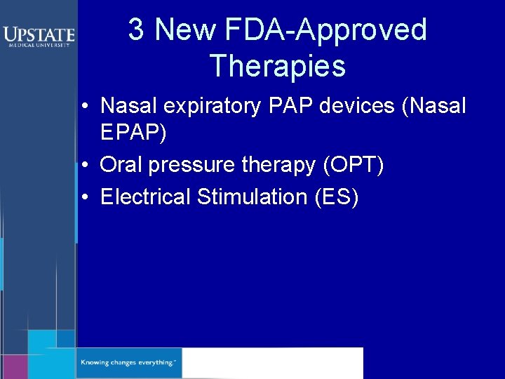 3 New FDA-Approved Therapies • Nasal expiratory PAP devices (Nasal EPAP) • Oral pressure
