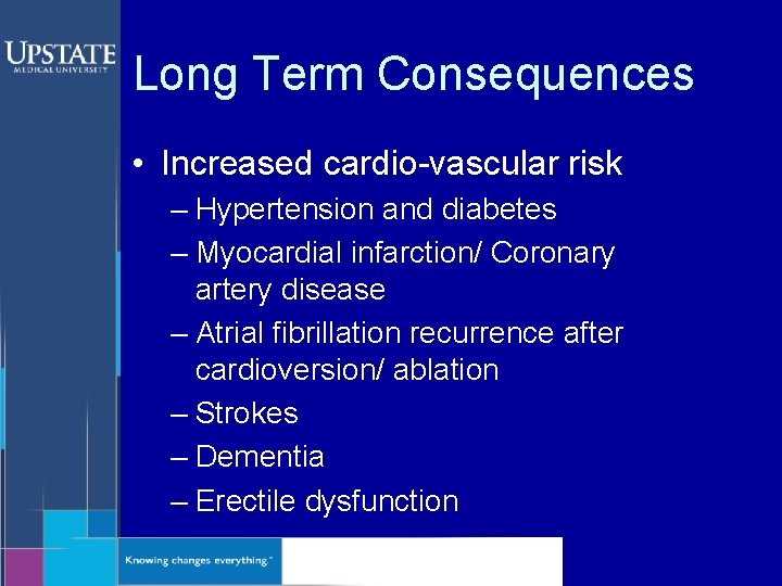 Long Term Consequences • Increased cardio-vascular risk – Hypertension and diabetes – Myocardial infarction/