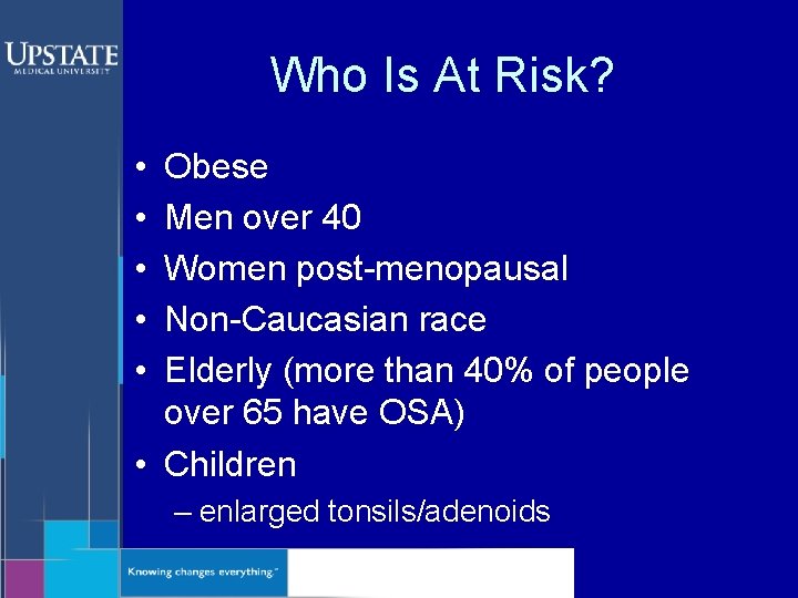 Who Is At Risk? • • • Obese Men over 40 Women post-menopausal Non-Caucasian