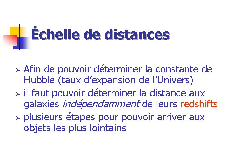 Échelle de distances Ø Ø Ø Afin de pouvoir déterminer la constante de Hubble