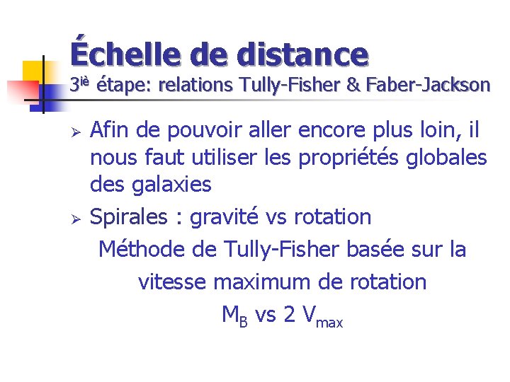 Échelle de distance 3 iè étape: relations Tully-Fisher & Faber-Jackson Ø Ø Afin de