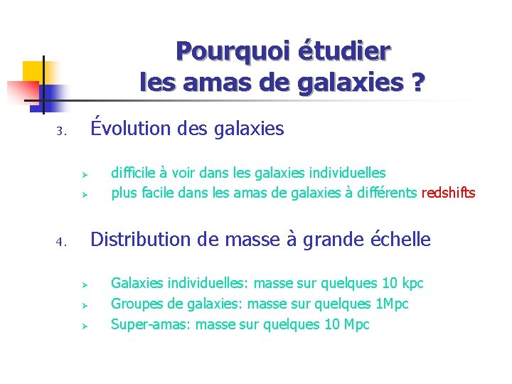 Pourquoi étudier les amas de galaxies ? Évolution des galaxies 3. Ø Ø difficile