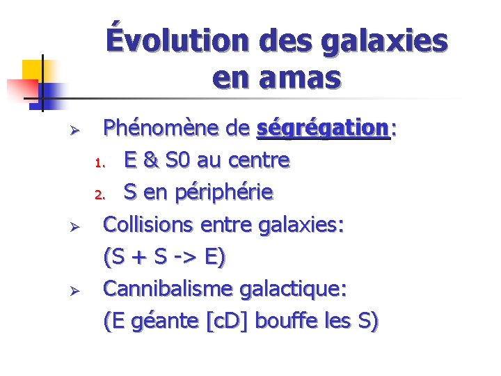 Évolution des galaxies en amas Ø Ø Ø Phénomène de ségrégation: 1. E &