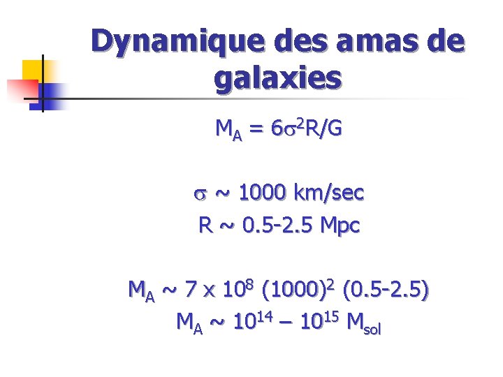 Dynamique des amas de galaxies MA = 6 s 2 R/G s ~ 1000