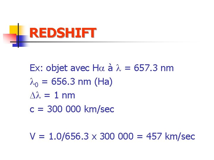 REDSHIFT Ex: objet avec Ha à l = 657. 3 nm l 0 =