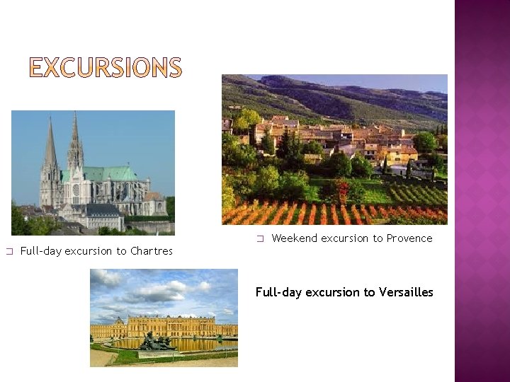 � � Full-day excursion to Chartres Weekend excursion to Provence Full-day excursion to Versailles