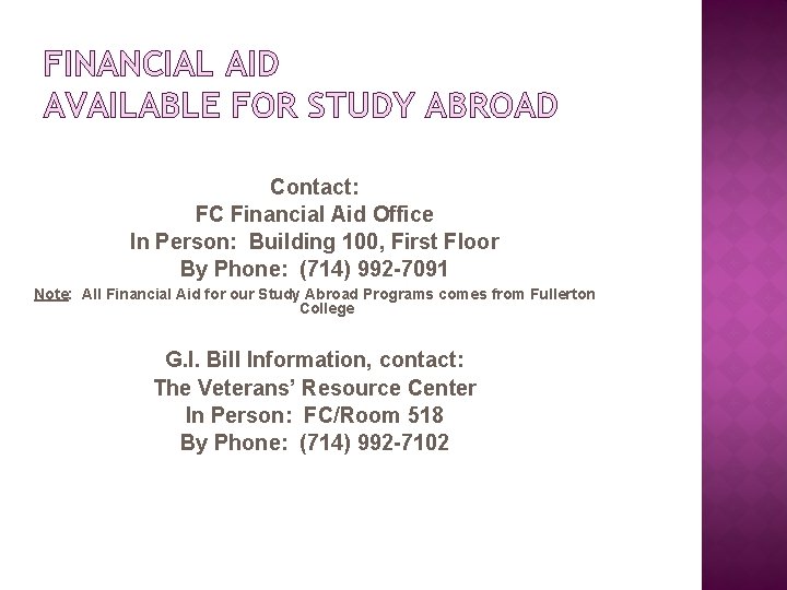 FINANCIAL AID AVAILABLE FOR STUDY ABROAD Contact: FC Financial Aid Office In Person: Building