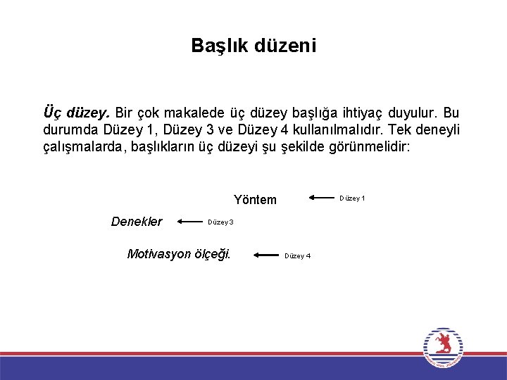 Başlık düzeni Üç düzey. Bir çok makalede üç düzey başlığa ihtiyaç duyulur. Bu durumda