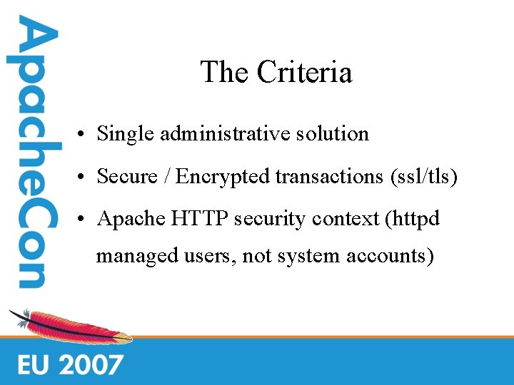 The Criteria • Single administrative solution • Secure / Encrypted transactions (ssl/tls) • Apache