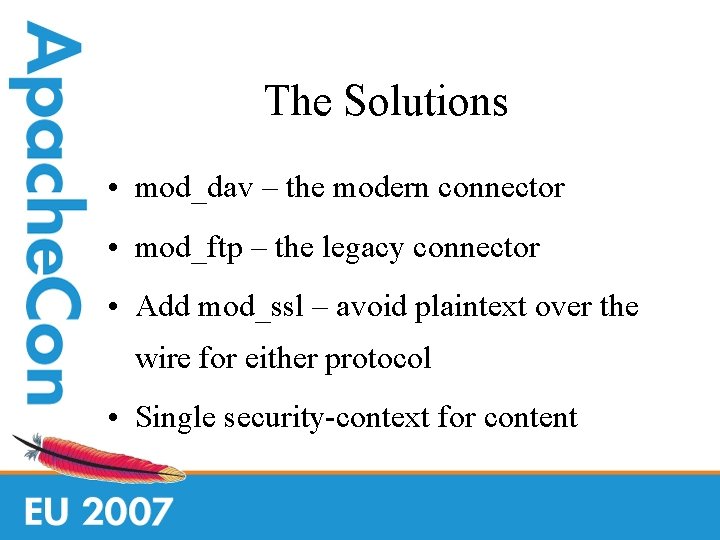 The Solutions • mod_dav – the modern connector • mod_ftp – the legacy connector