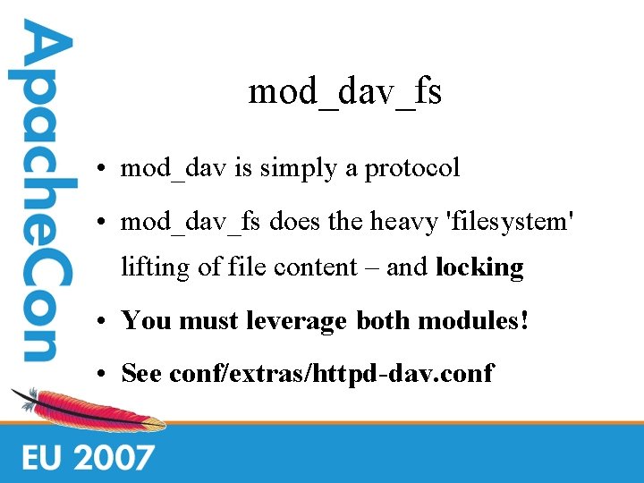 mod_dav_fs • mod_dav is simply a protocol • mod_dav_fs does the heavy 'filesystem' lifting