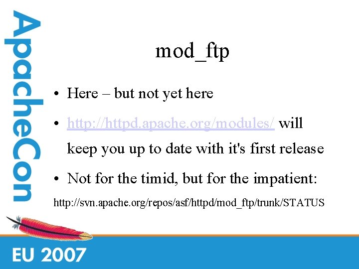 mod_ftp • Here – but not yet here • http: //httpd. apache. org/modules/ will