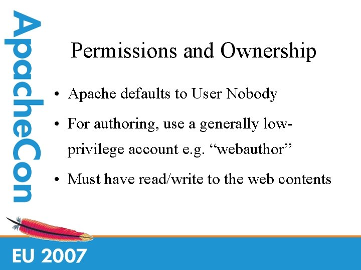 Permissions and Ownership • Apache defaults to User Nobody • For authoring, use a