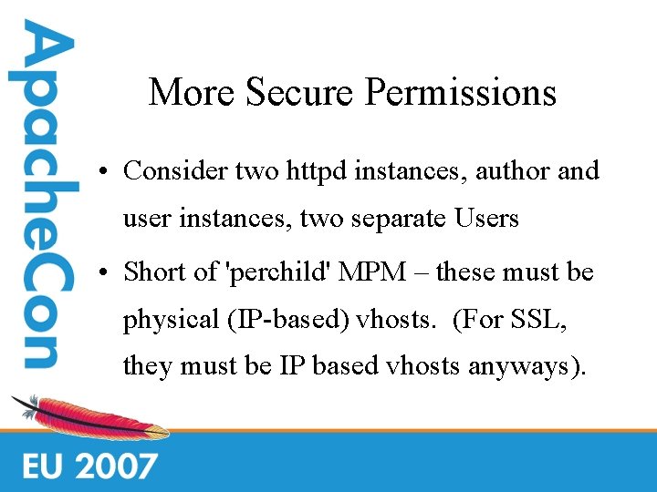 More Secure Permissions • Consider two httpd instances, author and user instances, two separate