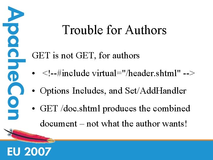 Trouble for Authors GET is not GET, for authors • <!--#include virtual="/header. shtml" -->