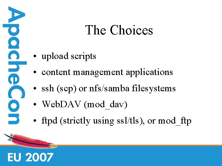 The Choices • upload scripts • content management applications • ssh (scp) or nfs/samba