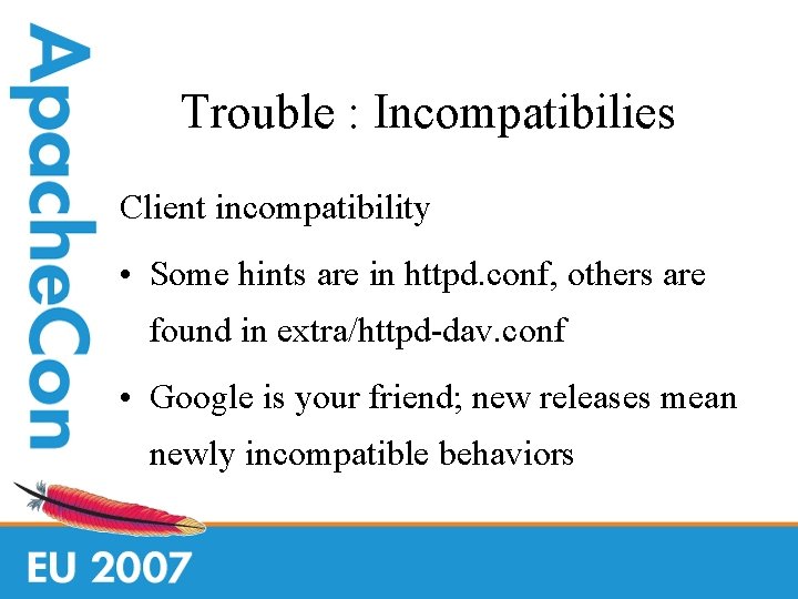 Trouble : Incompatibilies Client incompatibility • Some hints are in httpd. conf, others are