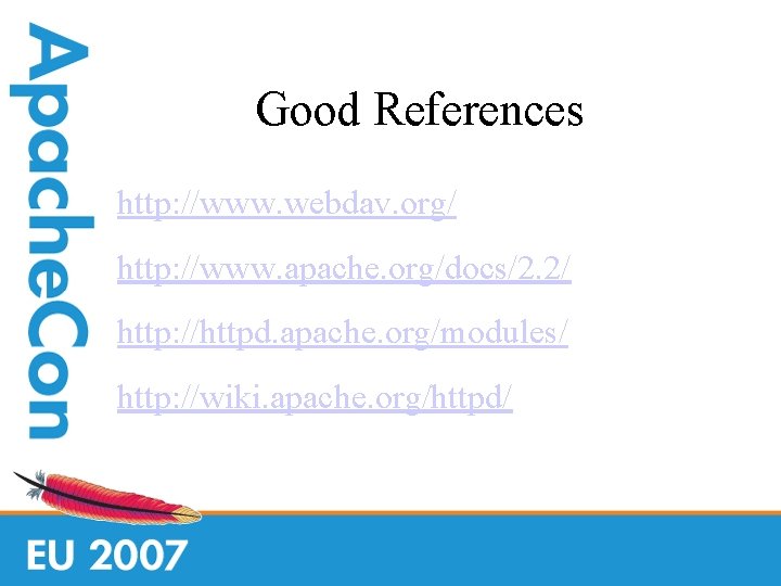 Good References http: //www. webdav. org/ http: //www. apache. org/docs/2. 2/ http: //httpd. apache.