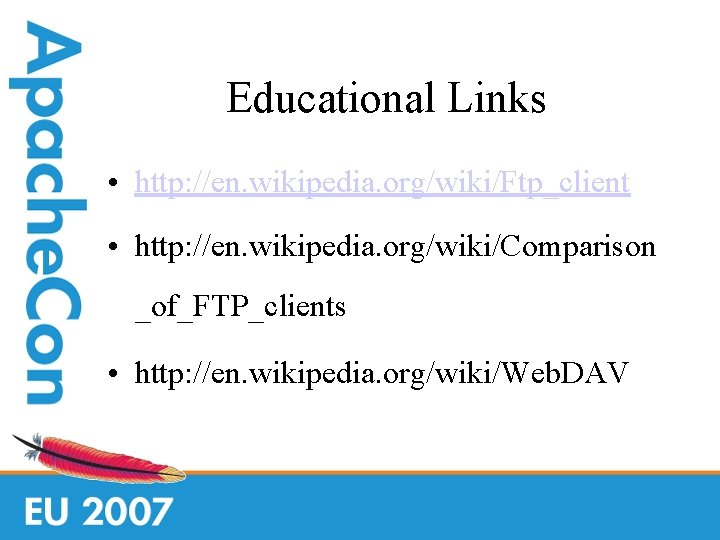 Educational Links • http: //en. wikipedia. org/wiki/Ftp_client • http: //en. wikipedia. org/wiki/Comparison _of_FTP_clients •