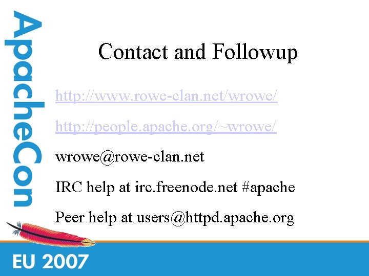 Contact and Followup http: //www. rowe-clan. net/wrowe/ http: //people. apache. org/~wrowe/ wrowe@rowe-clan. net IRC