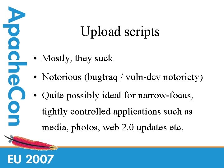 Upload scripts • Mostly, they suck • Notorious (bugtraq / vuln-dev notoriety) • Quite